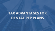 Tax Advantages for Dental PEP Plans
